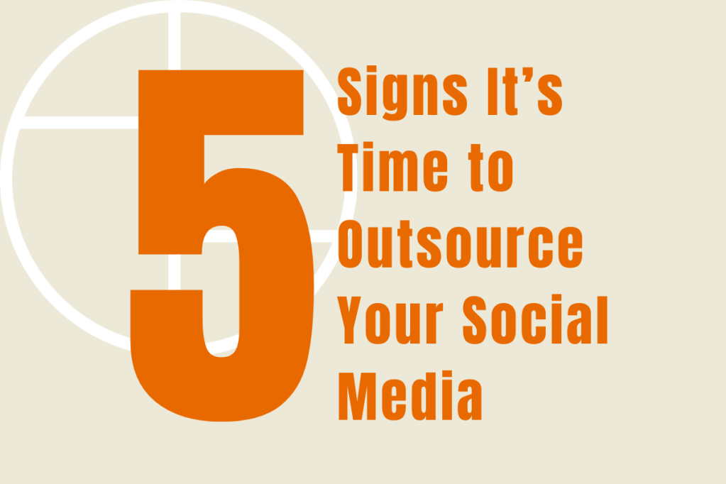 5 Signs It’s Time to Outsource Your Social&nbsp;Media